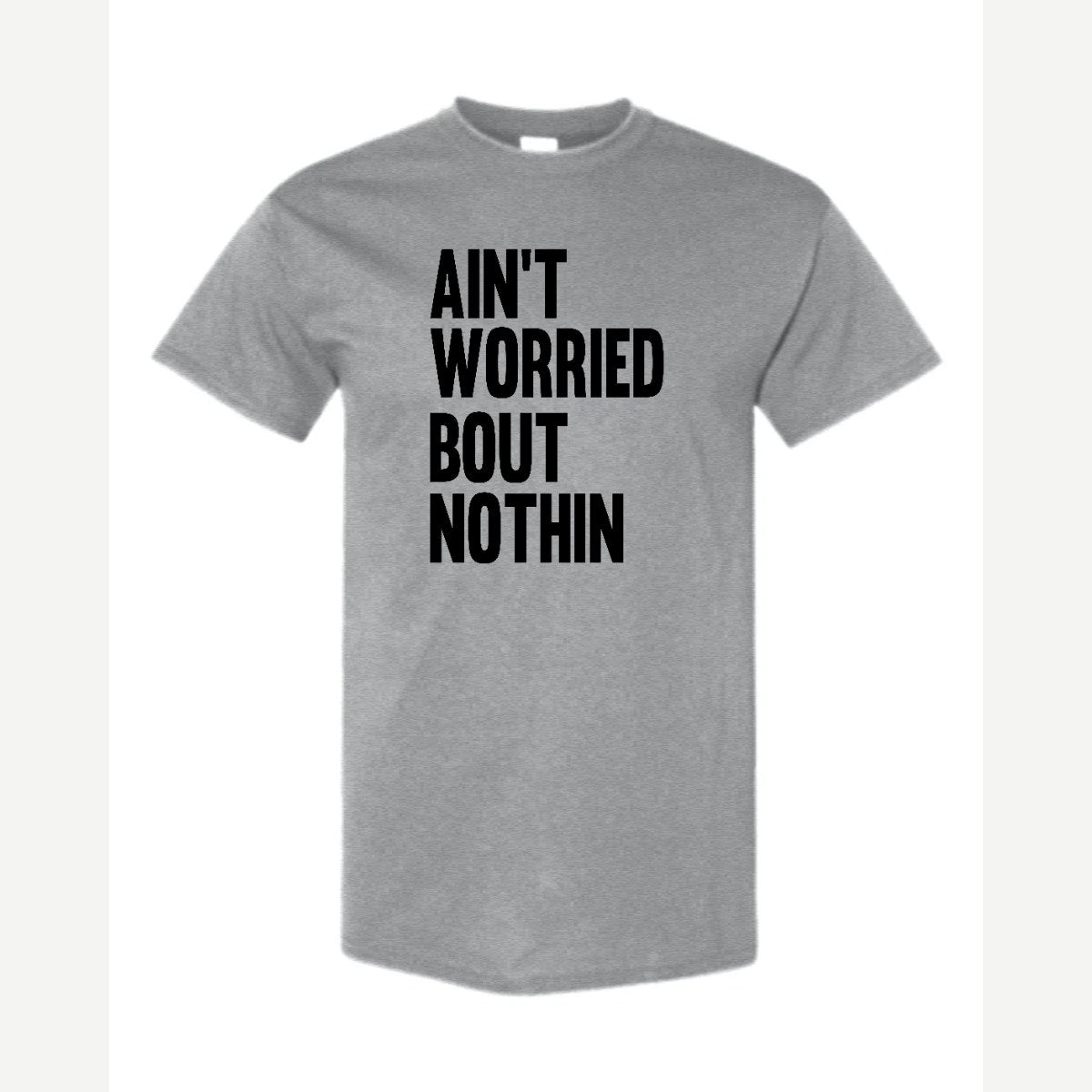 Ain't Worried Bout Nothin — Classic Tee / Sport Grey