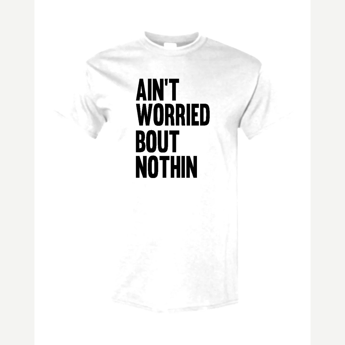 Ain't Worried Bout Nothin — Classic Tee / White