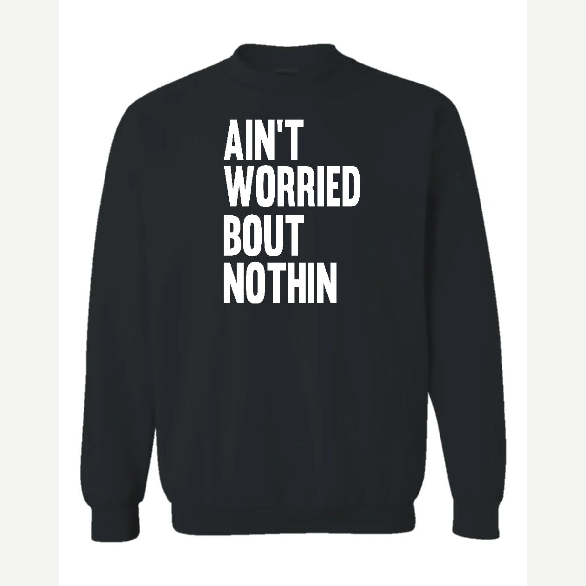 Ain't Worried Bout Nothin — Crewneck Sweatshirt / Black