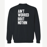 Ain't Worried Bout Nothin — Crewneck Sweatshirt / Black