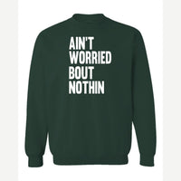 Ain't Worried Bout Nothin — Crewneck Sweatshirt / Forest Green