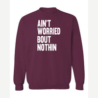 Ain't Worried Bout Nothin — Crewneck Sweatshirt / Maroon