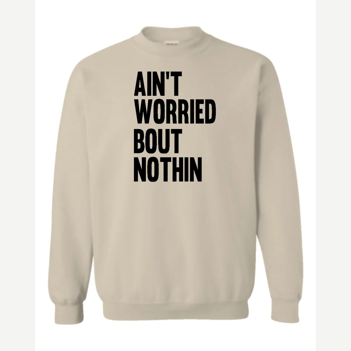 Ain't Worried Bout Nothin — Crewneck Sweatshirt / Sand