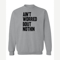 Ain't Worried Bout Nothin — Crewneck Sweatshirt / Sport Grey