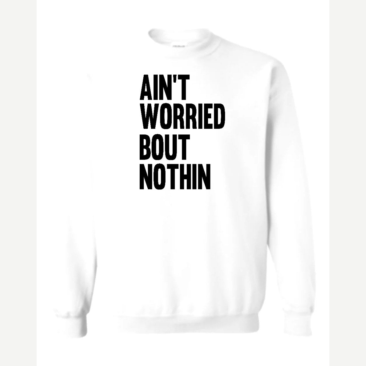 Ain't Worried Bout Nothin — Crewneck Sweatshirt / White