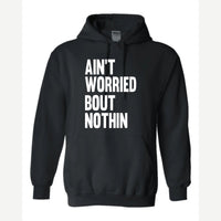 Ain't Worried Bout Nothin — Hoodie / Black