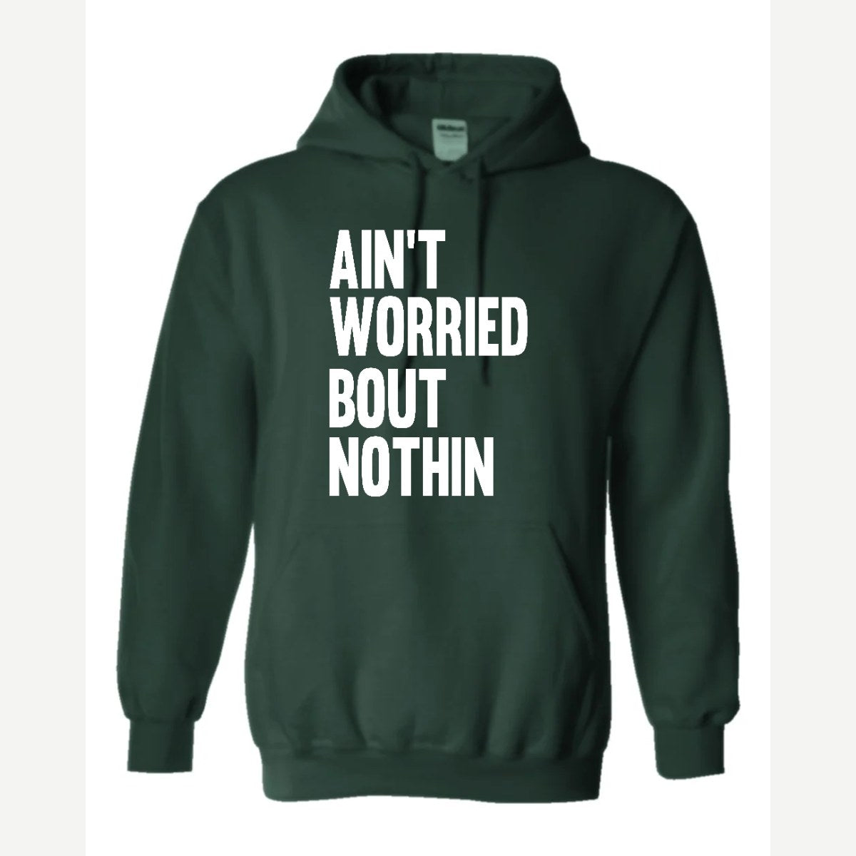 Ain't Worried Bout Nothin — Hoodie / Forest Green