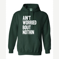 Ain't Worried Bout Nothin — Hoodie / Forest Green