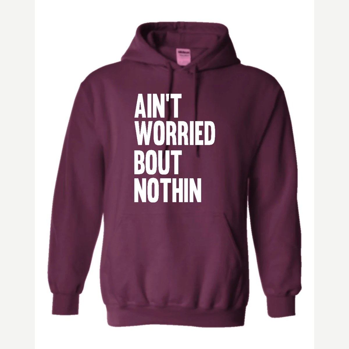 Ain't Worried Bout Nothin — Hoodie / Maroon