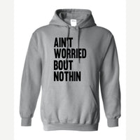 Ain't Worried Bout Nothin — Hoodie / Sport Grey