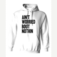 Ain't Worried Bout Nothin — Hoodie / White