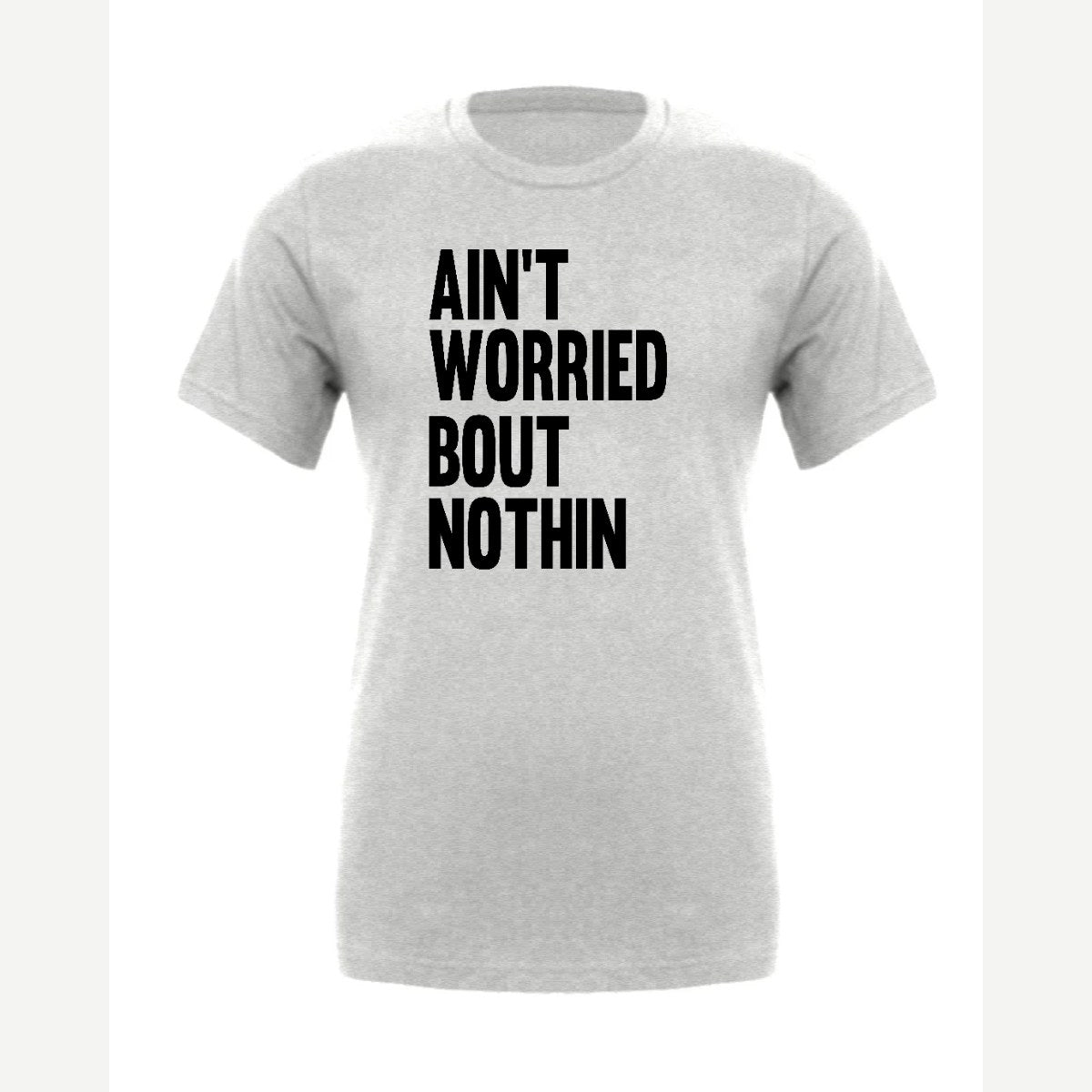 Ain't Worried Bout Nothin — Premium Tee / Athletic Heather