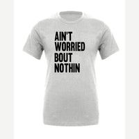 Ain't Worried Bout Nothin — Premium Tee / Athletic Heather
