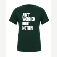 Ain't Worried Bout Nothin — Premium Tee / Forest
