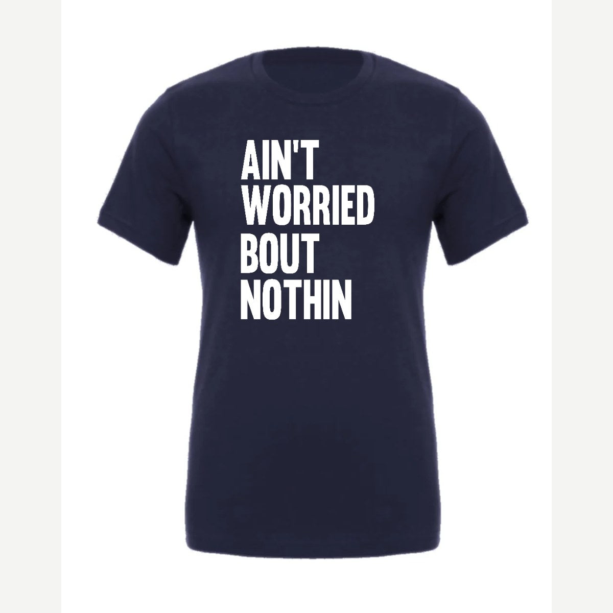 Ain't Worried Bout Nothin — Premium Tee / Navy