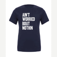 Ain't Worried Bout Nothin — Premium Tee / Navy