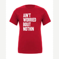 Ain't Worried Bout Nothin — Premium Tee / Red