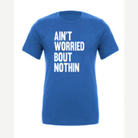 Ain't Worried Bout Nothin — Premium Tee / True Royal