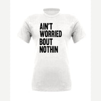 Ain't Worried Bout Nothin — Premium Tee / White