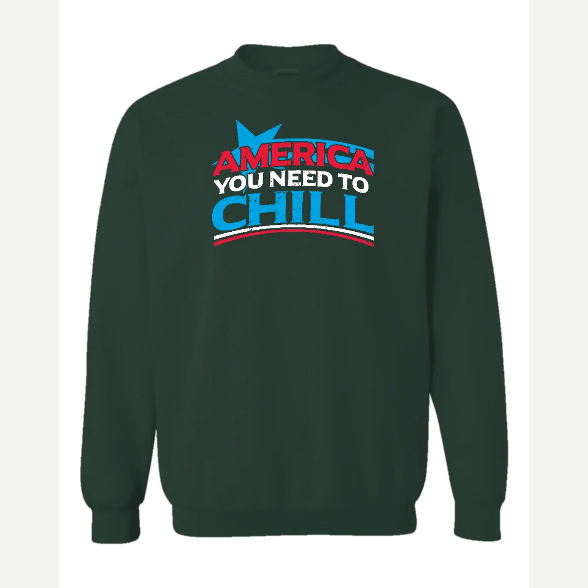 America, You Need to Chill — Crewneck Sweatshirt / Forest Green