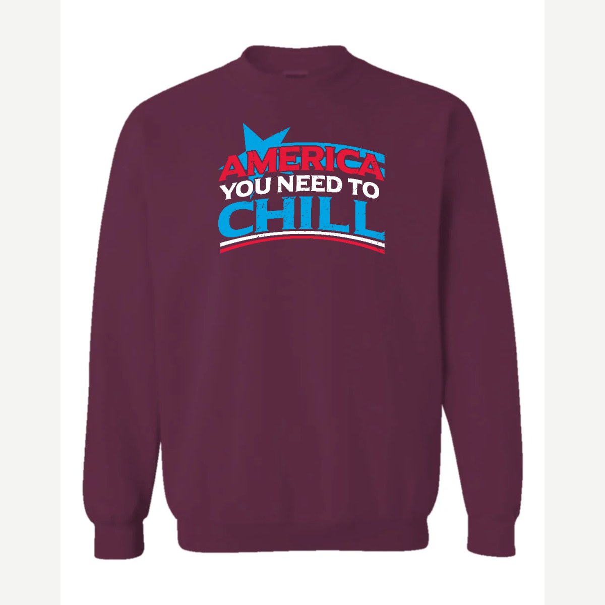 America, You Need to Chill — Crewneck Sweatshirt / Maroon