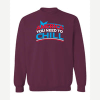 America, You Need to Chill — Crewneck Sweatshirt / Maroon