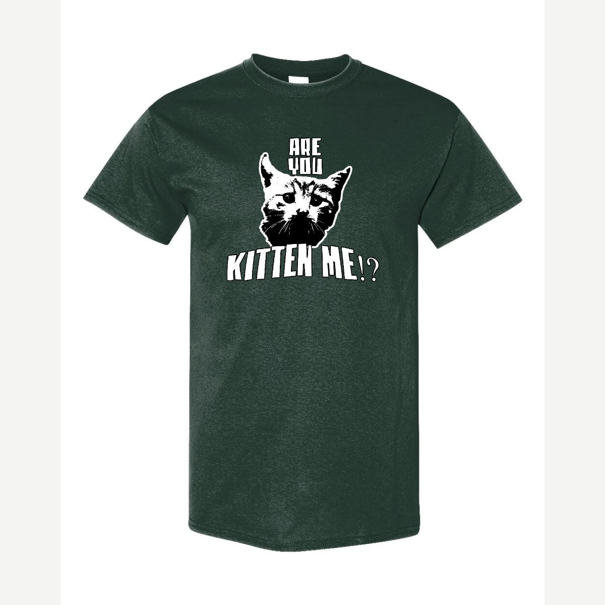 Are You Kitten Me — Classic Tee / Forest Green