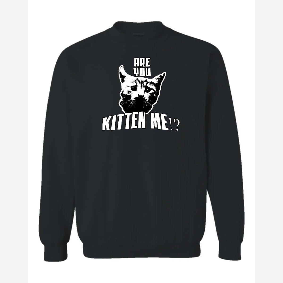 Are You Kitten Me — Crewneck Sweatshirt / Black