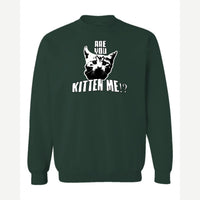 Are You Kitten Me — Crewneck Sweatshirt / Forest Green
