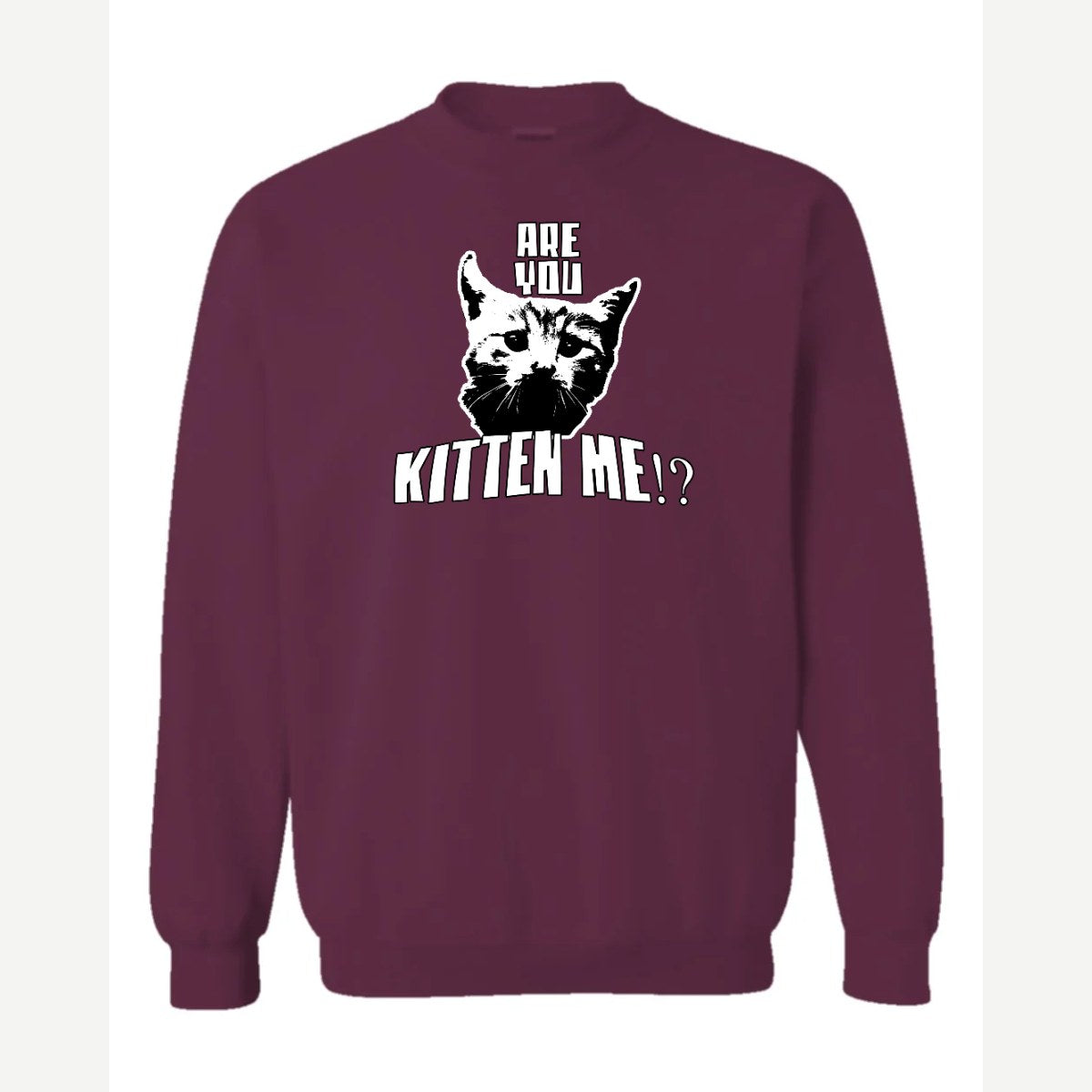 Are You Kitten Me — Crewneck Sweatshirt / Maroon