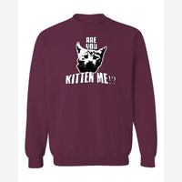 Are You Kitten Me — Crewneck Sweatshirt / Maroon