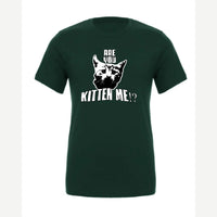 Are You Kitten Me — Premium Tee / Forest