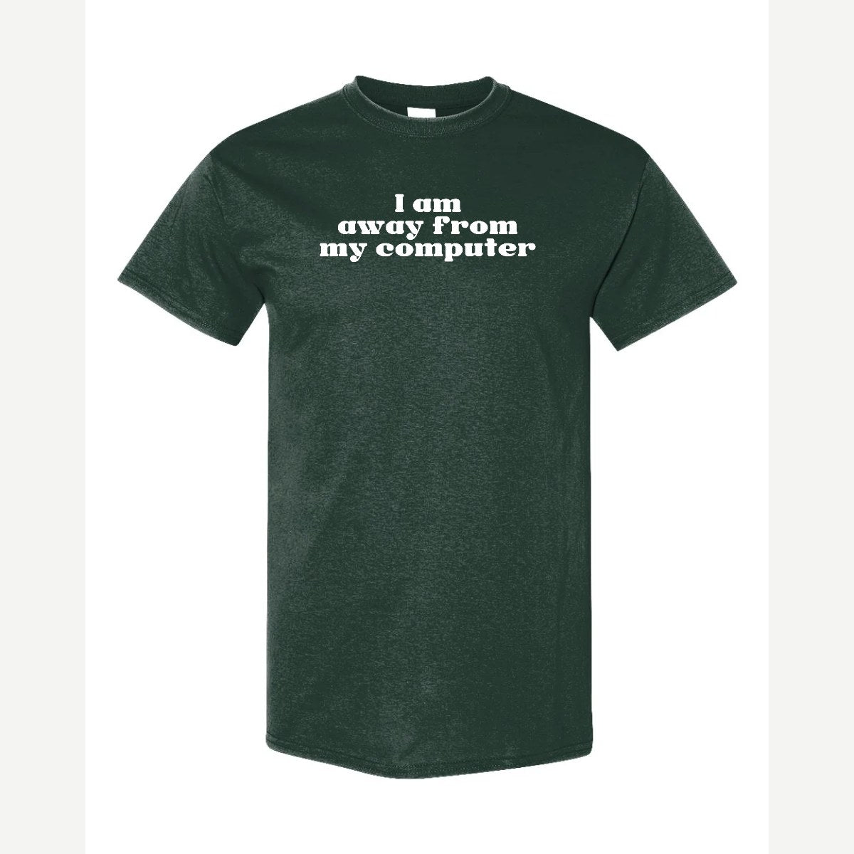 Away From My Computer — Classic Tee / Forest Green