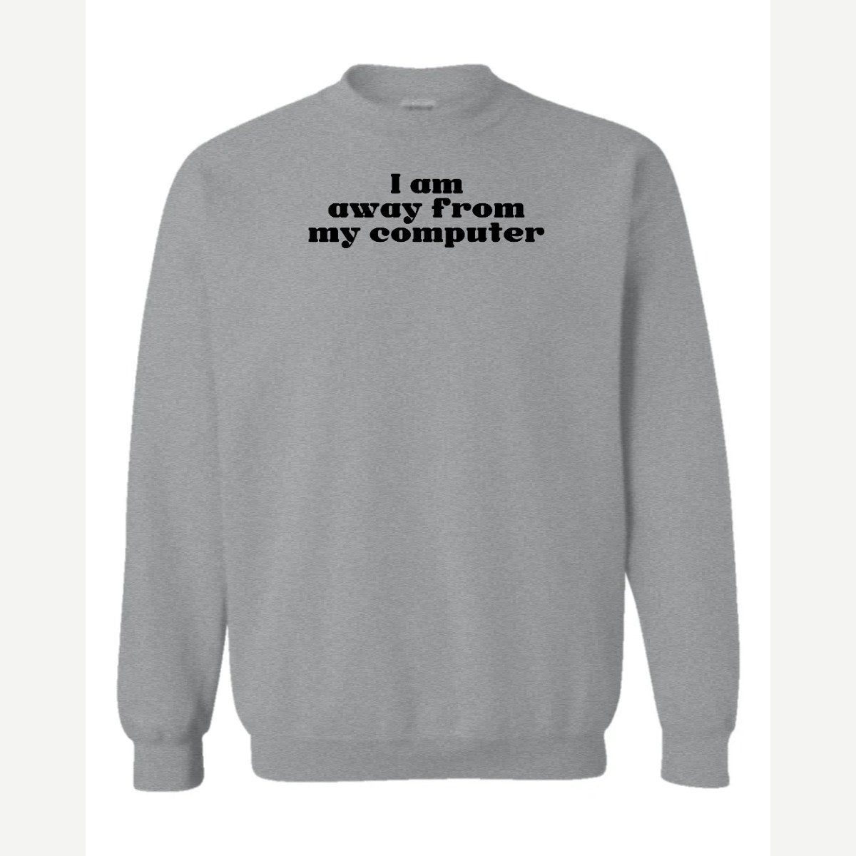 Away From My Computer — Crewneck Sweatshirt / Sport Grey