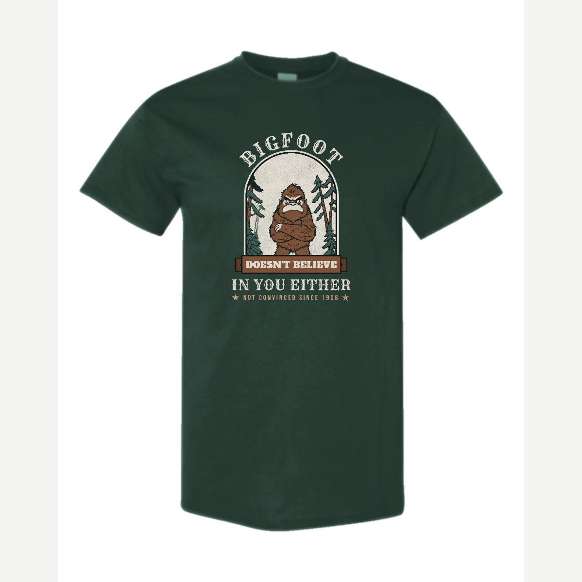 Bigfoot Doesn't Believe in You Either — Classic Tee / Forest Green
