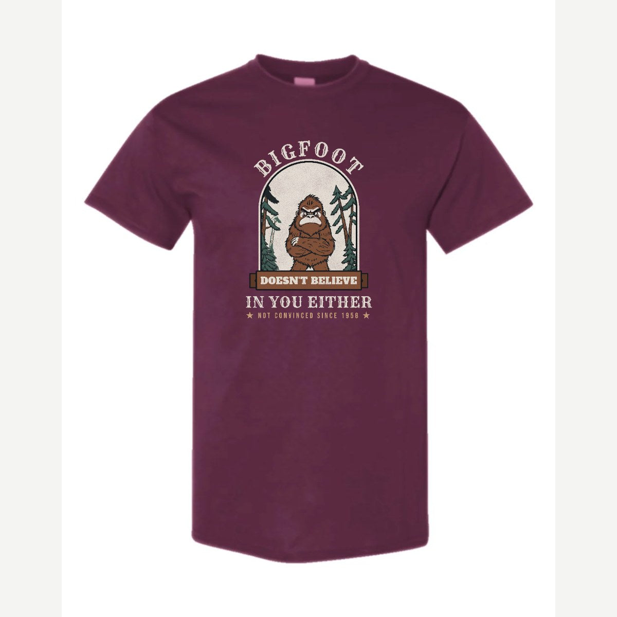 Bigfoot Doesn't Believe in You Either — Classic Tee / Maroon