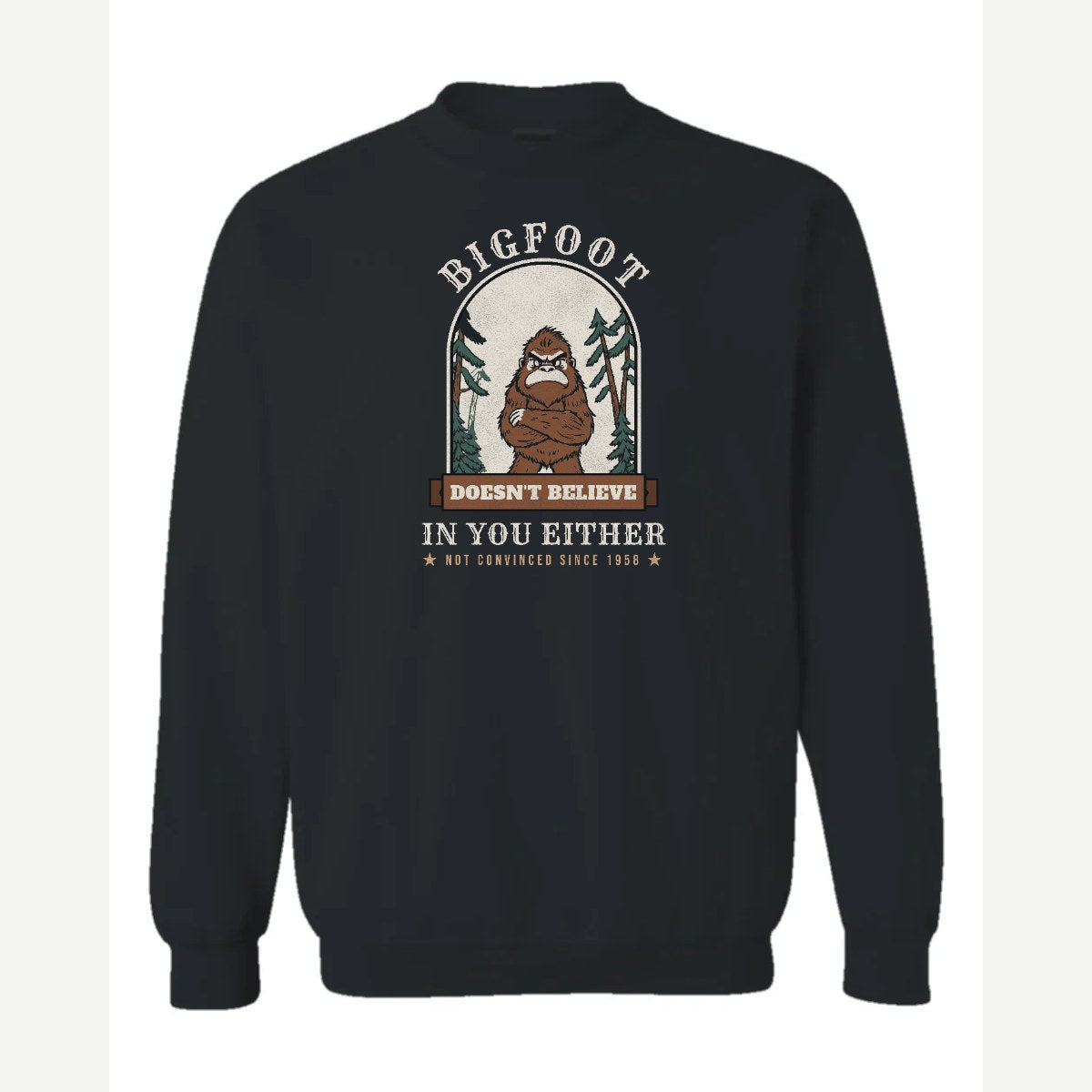 Bigfoot Doesn't Believe in You Either — Crewneck Sweatshirt / Black