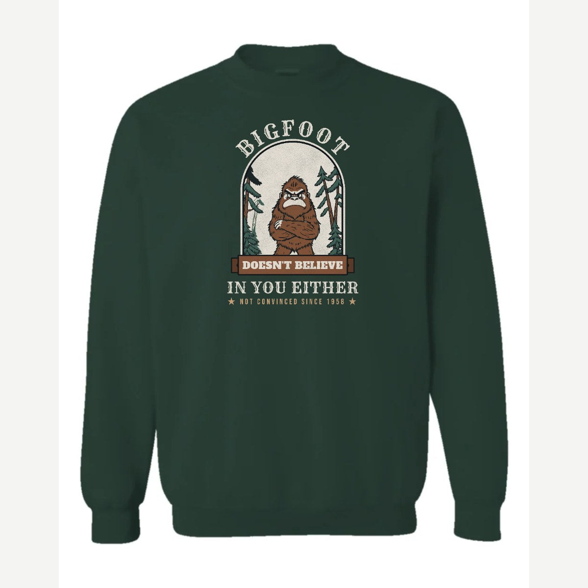 Bigfoot Doesn't Believe in You Either — Crewneck Sweatshirt / Forest Green