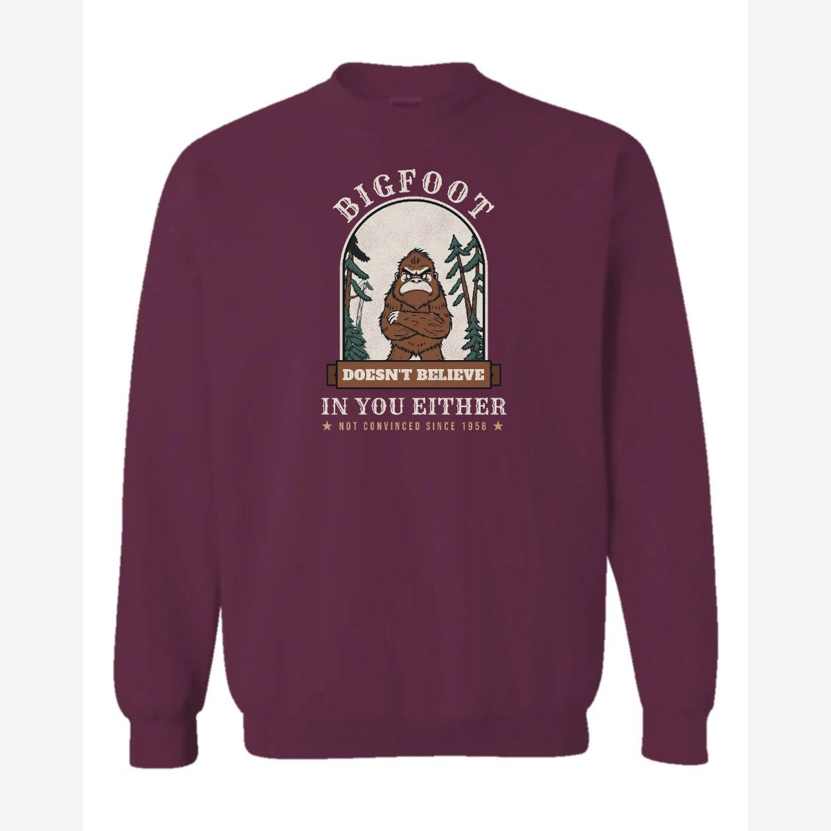 Bigfoot Doesn't Believe in You Either — Crewneck Sweatshirt / Maroon