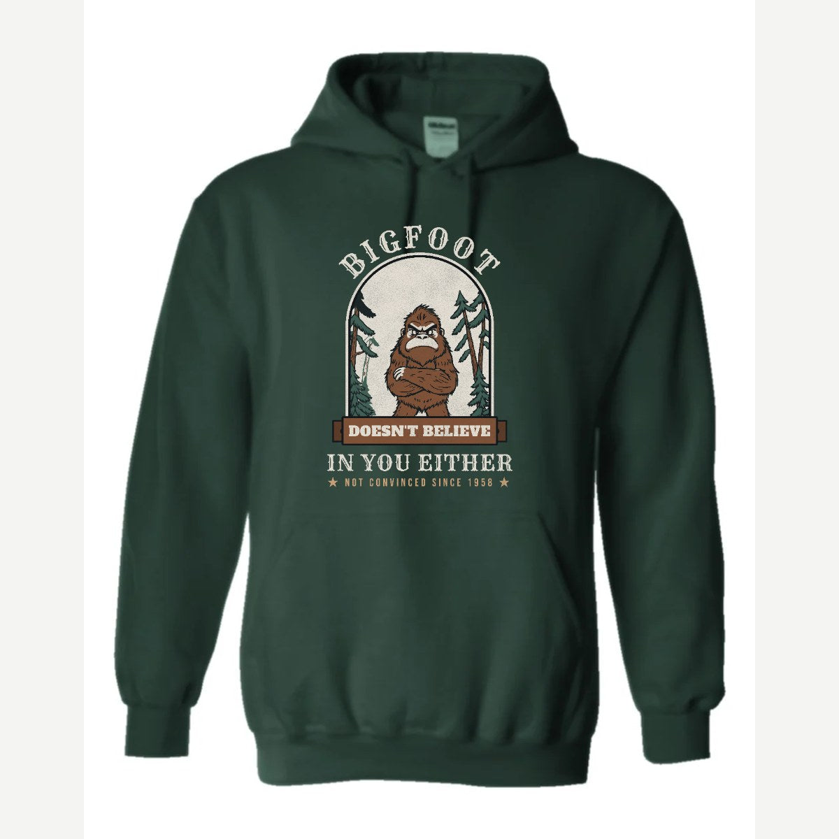 Bigfoot Doesn't Believe in You Either — Hoodie / Forest Green
