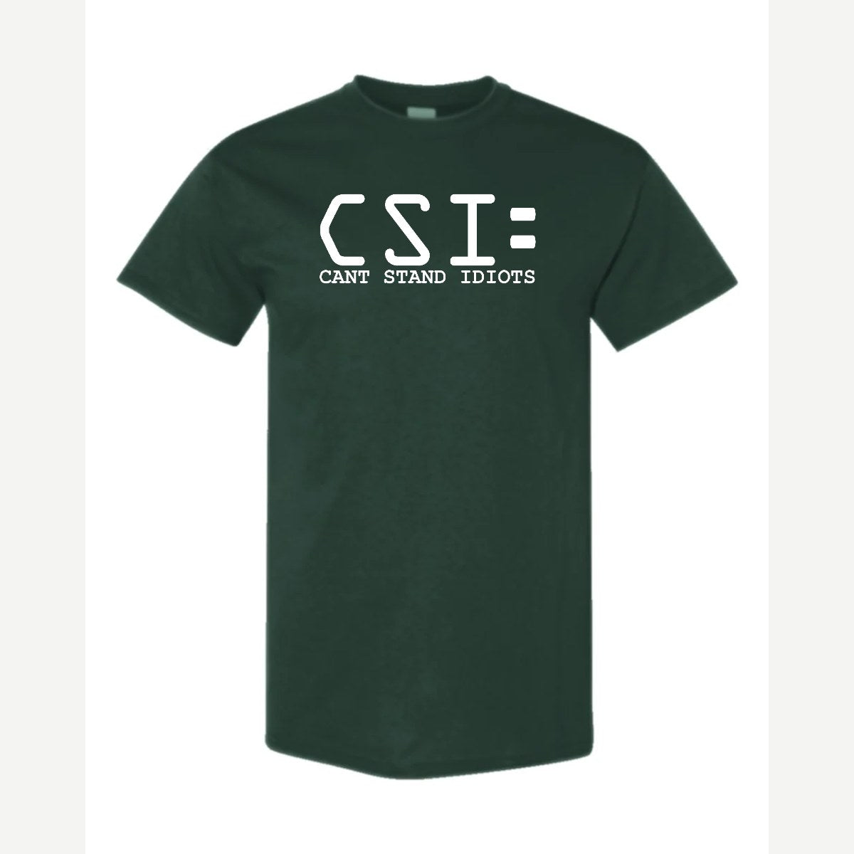 C.S.I. – Can't Stand Idiots — Classic Tee / Forest Green