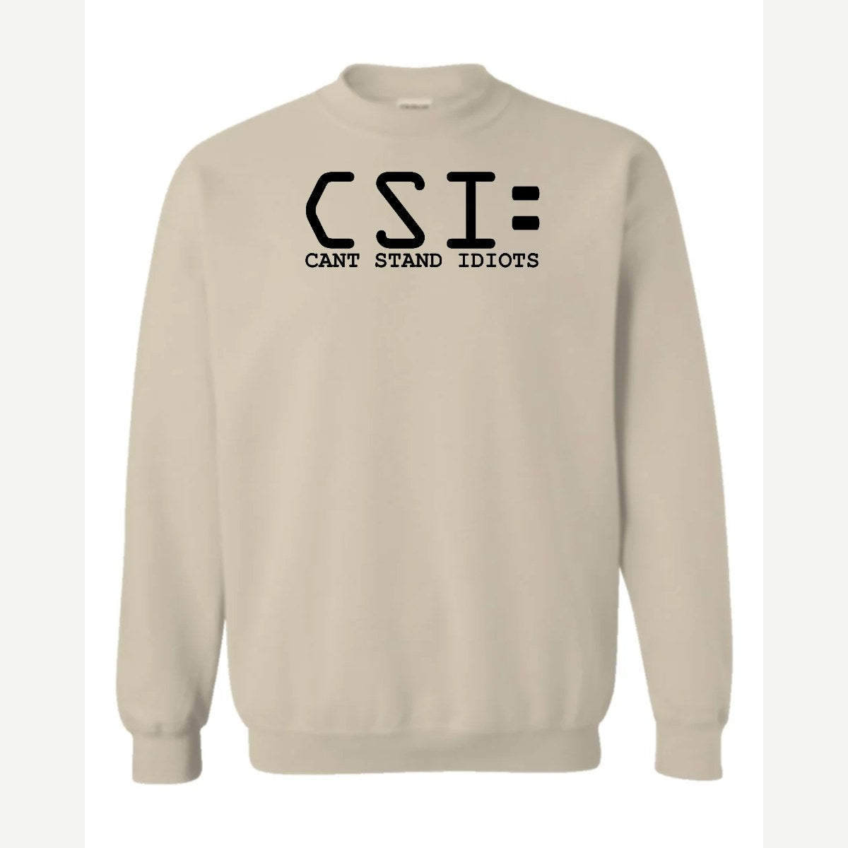 C.S.I. – Can't Stand Idiots — Crewneck Sweatshirt / Sand