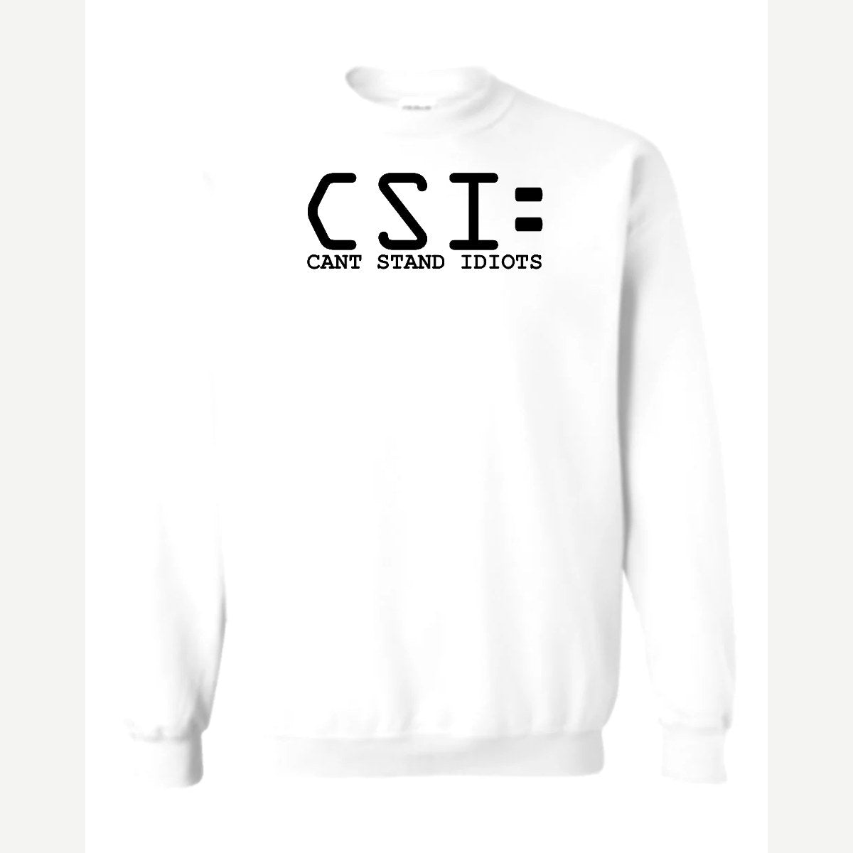 C.S.I. – Can't Stand Idiots — Crewneck Sweatshirt / White