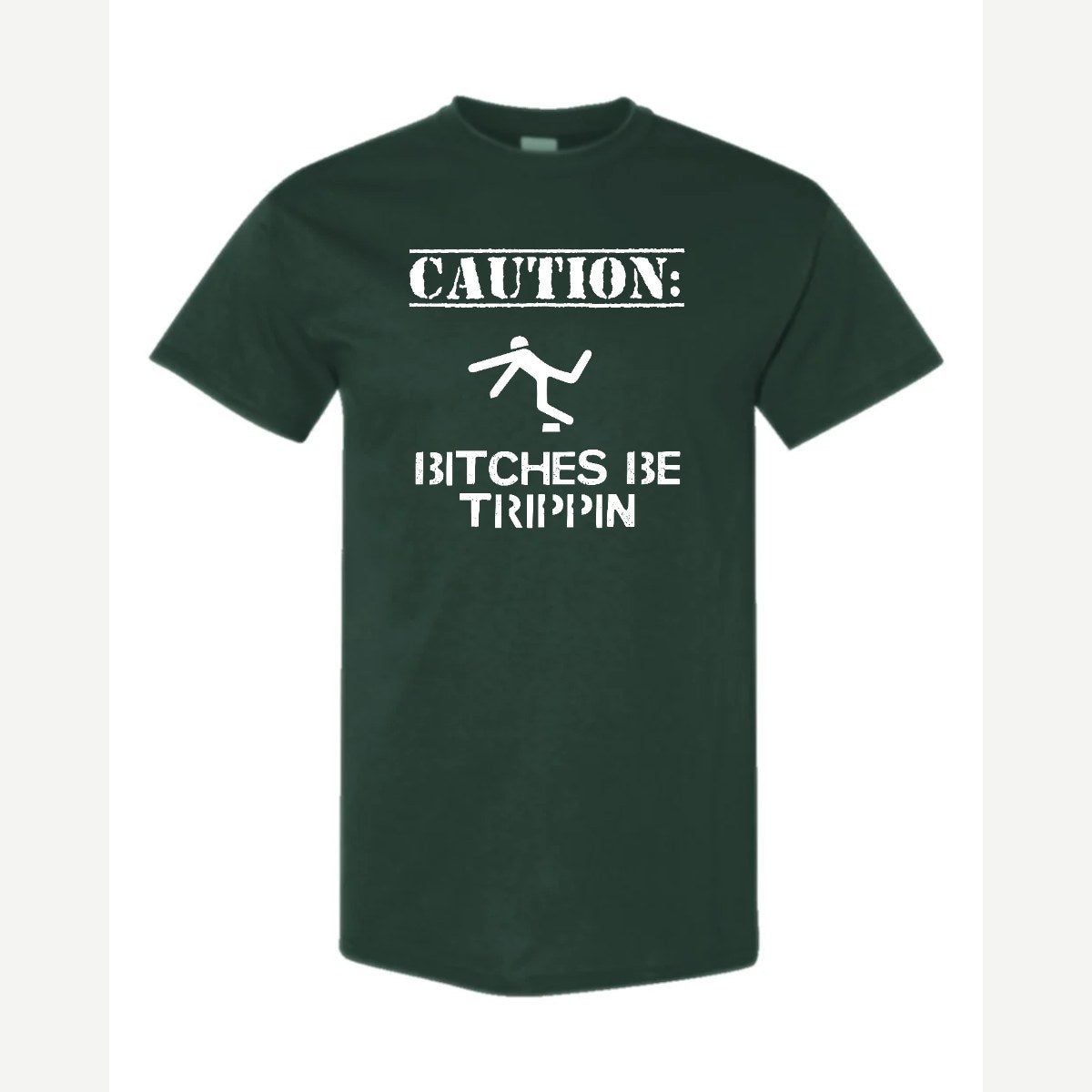 Caution: Bitches Be Trippin' — Classic Tee / Forest Green