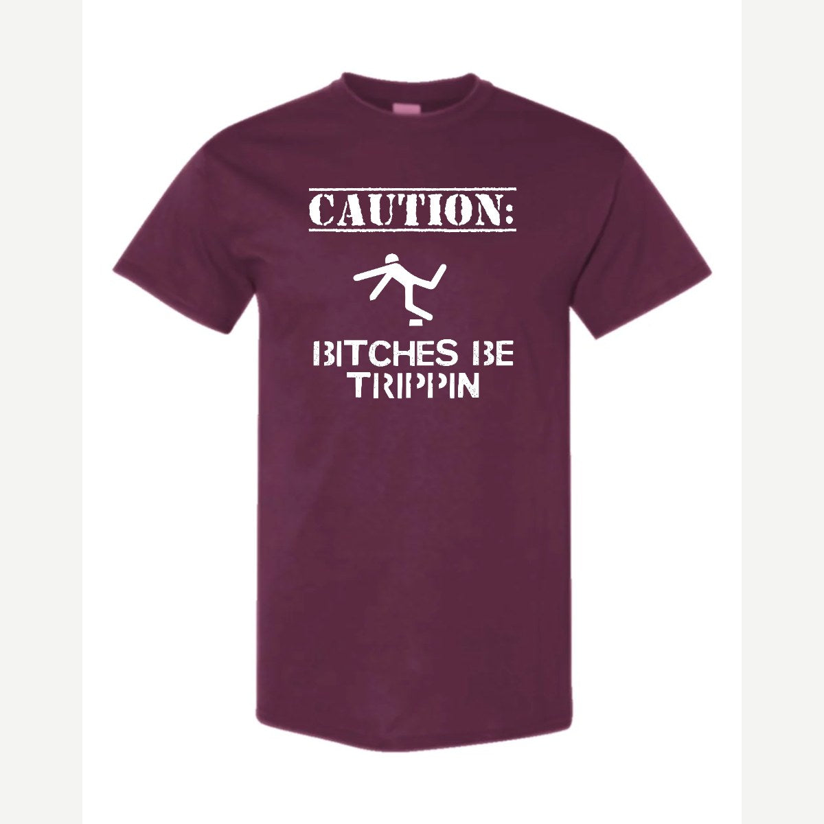 Caution: Bitches Be Trippin' — Classic Tee / Maroon