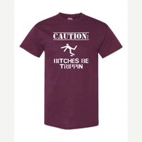 Caution: Bitches Be Trippin' — Classic Tee / Maroon