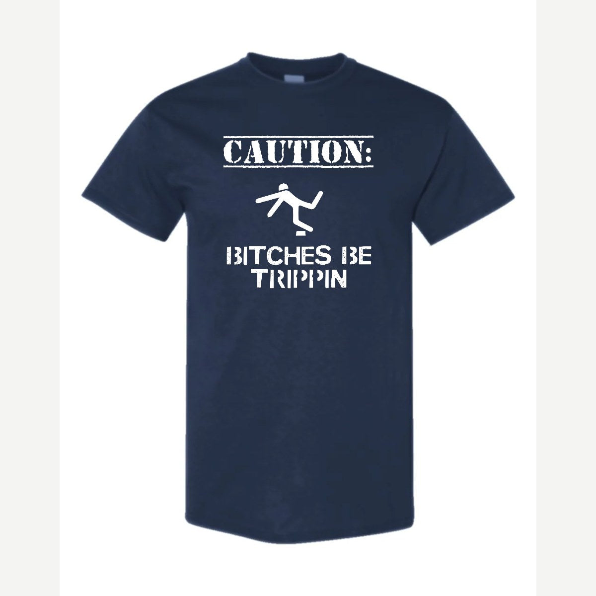 Caution: Bitches Be Trippin' — Classic Tee / Navy