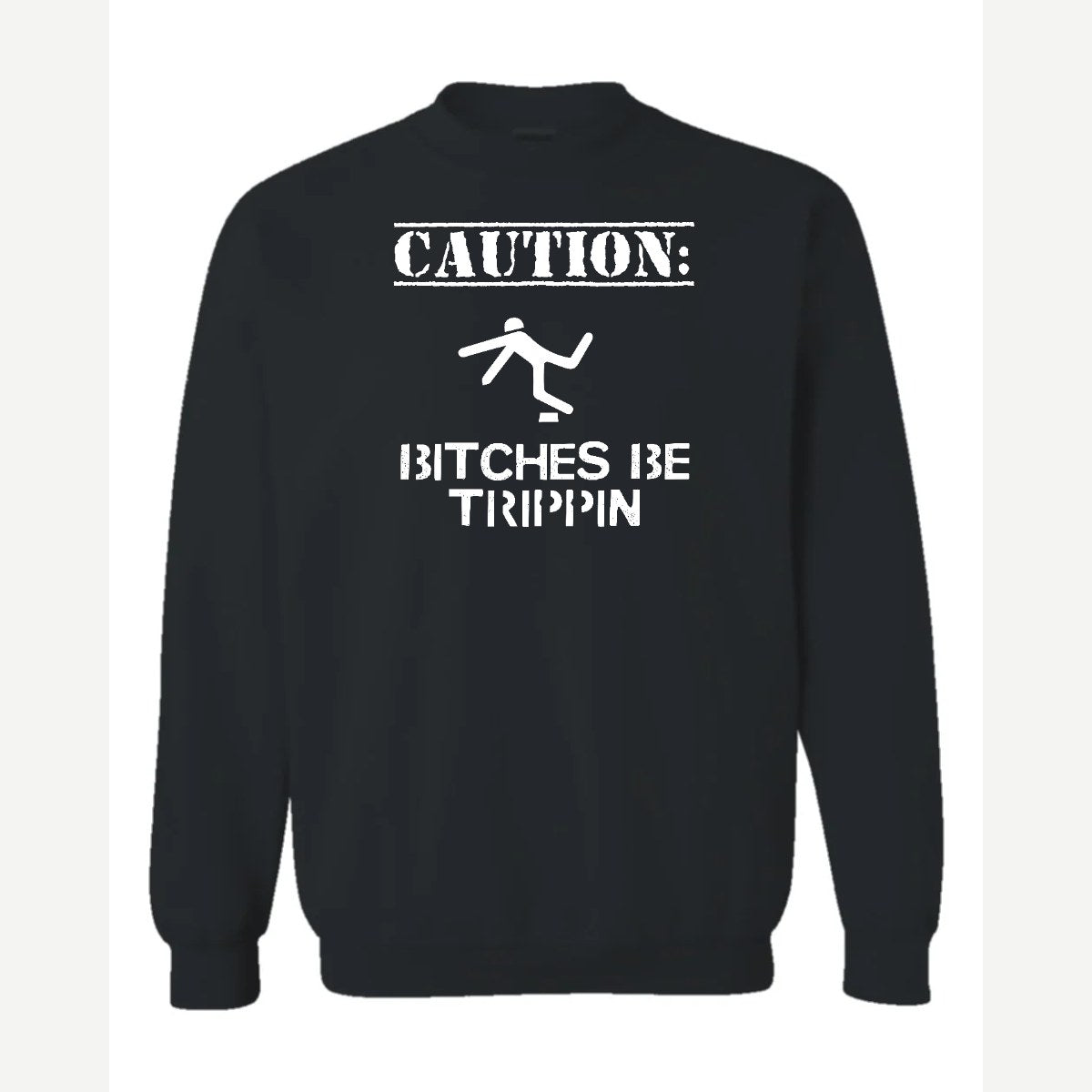 Caution: Bitches Be Trippin' — Crewneck Sweatshirt / Black