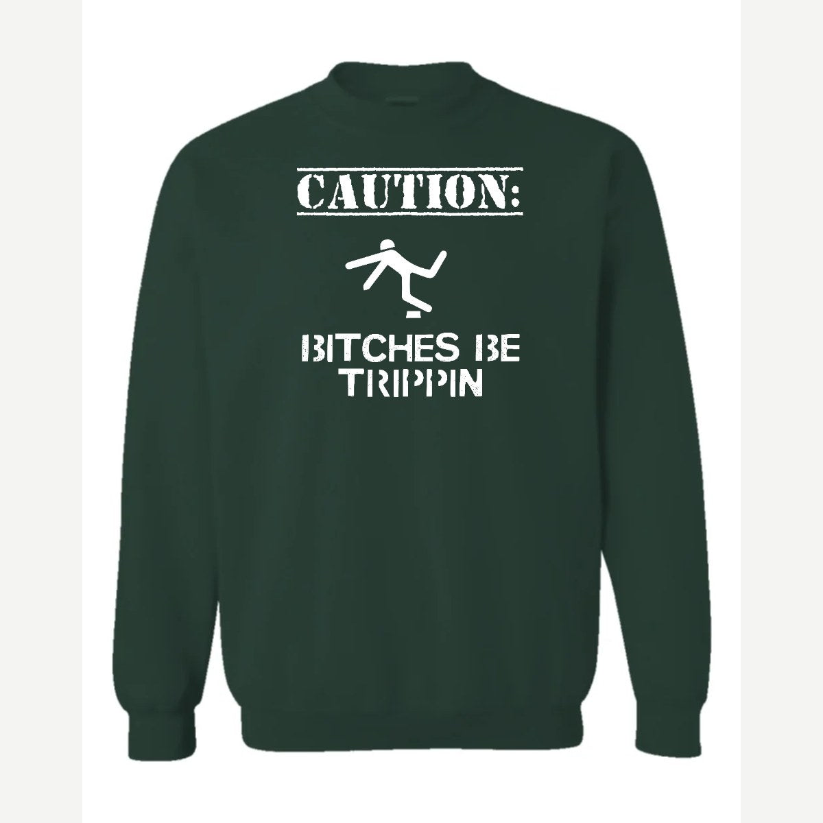 Caution: Bitches Be Trippin' — Crewneck Sweatshirt / Forest Green