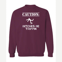 Caution: Bitches Be Trippin' — Crewneck Sweatshirt / Maroon